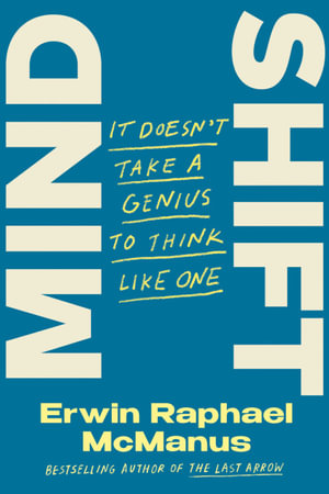 Mind Shift : It Doesn't Take a Genius to Think Like One - Erwin Raphael McManus