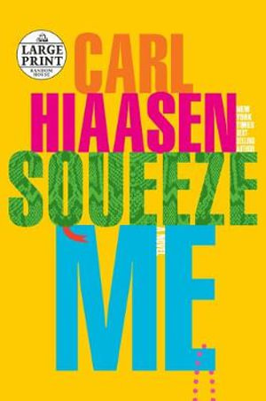 Squeeze Me : A novel - Carl Hiaasen