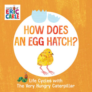 How Does an Egg Hatch? : Life Cycles with The Very Hungry Caterpillar - Eric Carle
