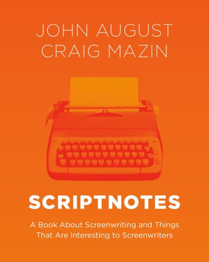 Scriptnotes : A Book About Screenwriting and Things That Are Interesting to Screenwriters - Craig Mazin