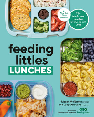 Feeding Littles Lunches : 75+ No-Stress Lunches Everyone Will Love: Meal Planning for Kids - Megan McNamee