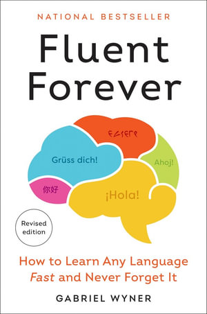 Fluent Forever (Revised Edition) : How to Learn Any Language Fast and Never Forget It - Gabriel Wyner
