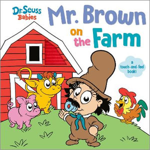 Mr. Brown on the Farm With Dr. Seuss Babies : A Touch and Feel Board Book - Random House