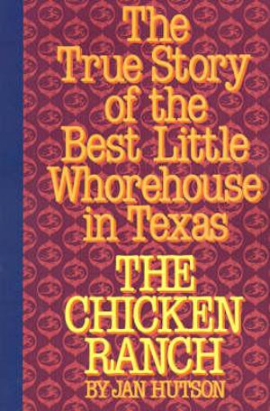 The Chicken Ranch : The True Story of the Best Little Whorehouse in Texas - Jan Hutson
