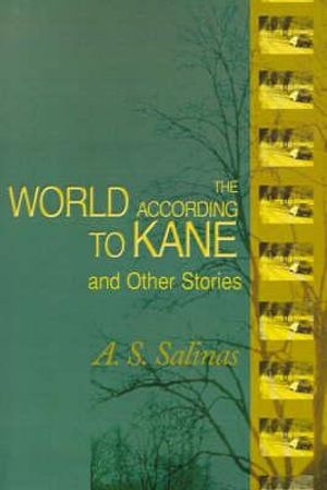 The World According to Kane : And Other Stories - A. S. Salinas