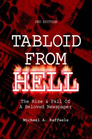 Tabloid From Hell : The Rise - Michael A. Raffaele