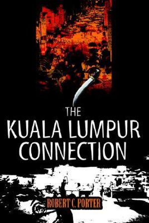 The Kuala Lumpur Connection - Robert C. Porter