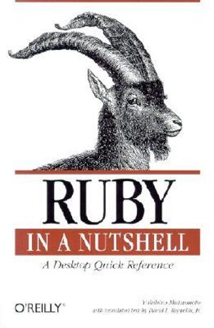 Ruby in a Nutshell : A Desktop Quick Reference - Yukihiro Matsumoto