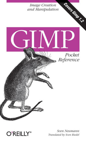 GIMP Pocket Reference : Image Creation and Manipulation - Sven Neumann