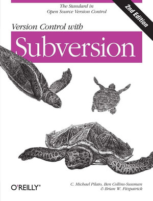 Version Control with Subversion : Next Generation Open Source Version Control - C. Michael Pilato