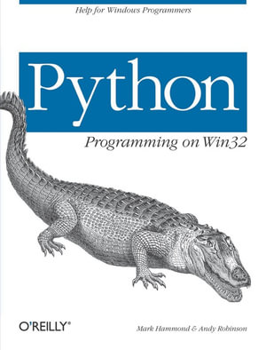 Python Programming On Win32 : Help for Windows Programmers - Mark Hammond