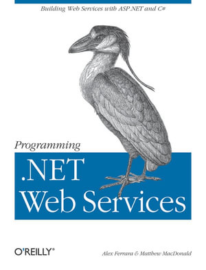 Programming .NET Web Services : Building Web Services ASP.NET and C# - Alex Ferrara