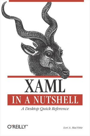 XAML in a Nutshell : A Desktop Quick Reference - Lori A. MacVittie