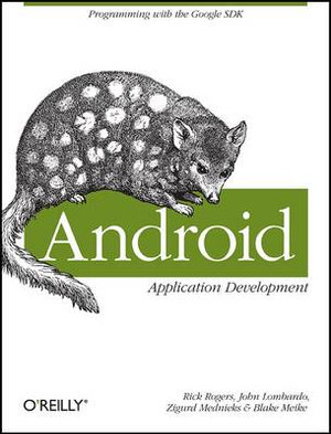 Android Application Development : Programming with the Google SDK - Rick Rogers