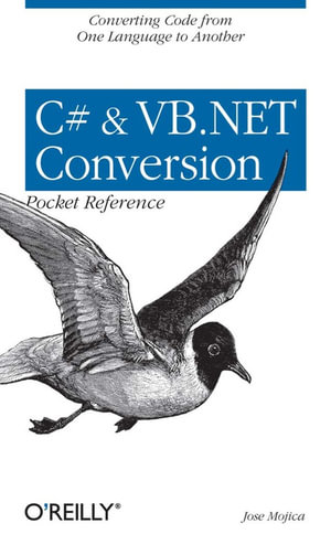 C# & VB.NET Conversion Pocket Reference : Converting Code from One Language to Another - Jose Mojica