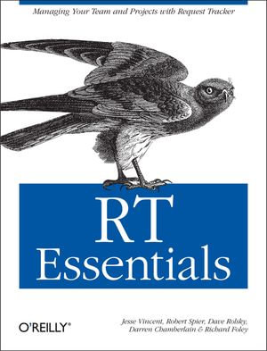 RT Essentials : Managing Your Team and Projects with Request Tracker - Jesse Vincent