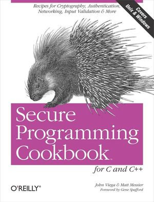 Secure Programming Cookbook for C and C++ : Recipes for Cryptography, Authentication, Input Validation & More - John Viega