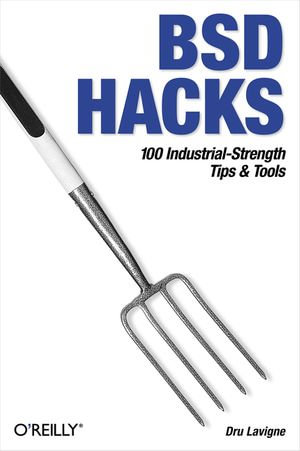 BSD Hacks : 100 Industrial Tip & Tools - Dru Lavigne