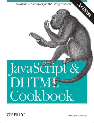 JavaScript & DHTML Cookbook : Solutions & Examples for Web Programmers - Danny Goodman