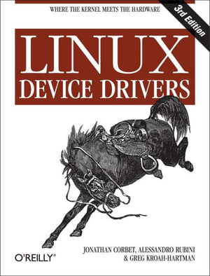 Linux Device Drivers : Where the Kernel Meets the Hardware - Jonathan Corbet