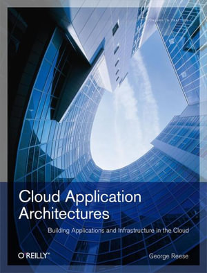 Cloud Application Architectures : Building Applications and Infrastructure in the Cloud - George Reese