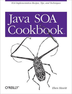 Java SOA Cookbook : SOA Implementation Recipes, Tips, and Techniques - Eben Hewitt