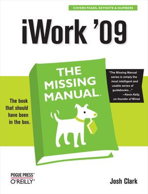 iWork '09: The Missing Manual : The Missing Manual - Josh Clark
