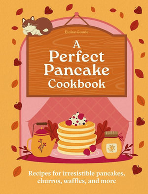 A Perfect Pancake Cookbook : Recipes for irresistible pancakes, churros, waffles, and more - Hamlyn