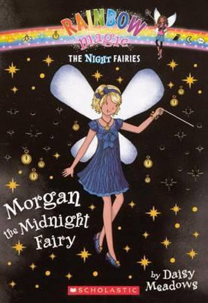 Rainbow Magic : Morgan the Midnight Fairy : The Night Fairies Series : Book 4 - Daisy Meadows