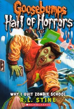 Why I Quit Zombie School : Goosebumbs: Hall of Horrors - R L Stine
