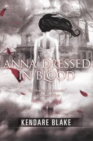 Anna Dressed in Blood : Anna Dressed in Blood - Kendare Blake