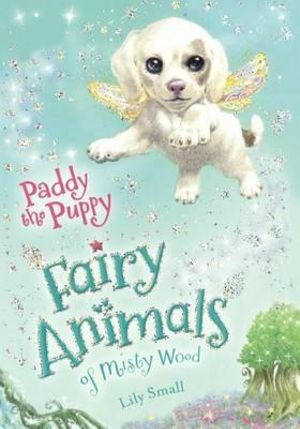 Paddy the Puppy : Fairy Animals of Misty Wood - Lily Small