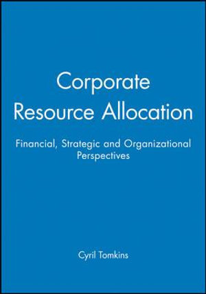 Corporate Resource Allocation : Financial, Strategic and Organizational Perspectives - Cyril Tomkins