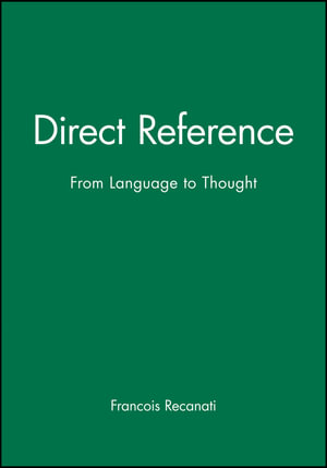 Direct Reference : From Language to Thought - Francois Recanati