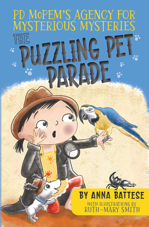 PD McPem's Agency for Mysterious Mysteries : The Puzzling Pet Parade - Ruth-Mary Smith