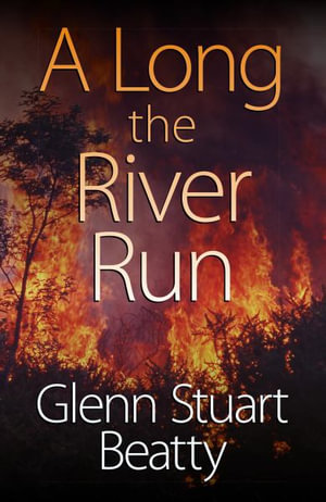 A Long the River Run - Glenn Stuart Beatty