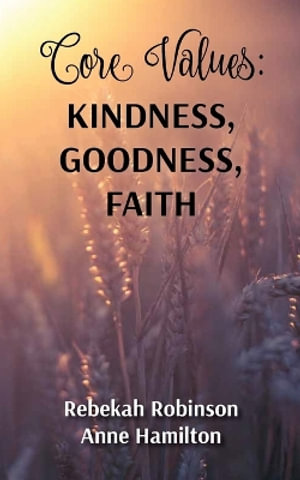 Core Values : Kindness, Goodness, Faith - Rebekah Robinson
