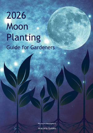 2026 Moon Planting  Guide For Gardeners - Aracaria Guides