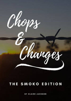 Chops & Changes : The Smoko Edition - Claire Therese Jackson