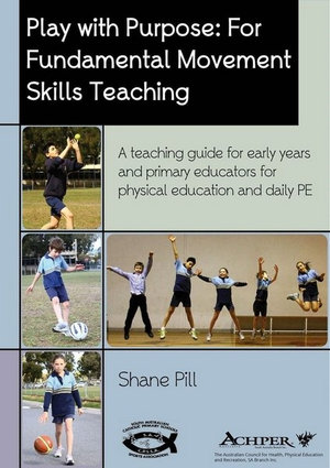 Play with Purpose : For Fundamental Movement Skills Teaching - Shane Pill