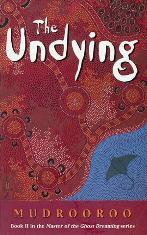 The Undying : Master of the Ghost Dreaming : Book 2 - Mudrooroo