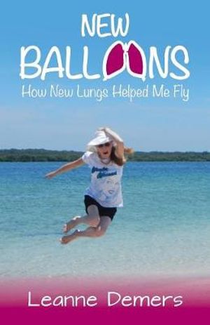 New Balloons : How New Lungs Helped Me Fly - Leanne Demers