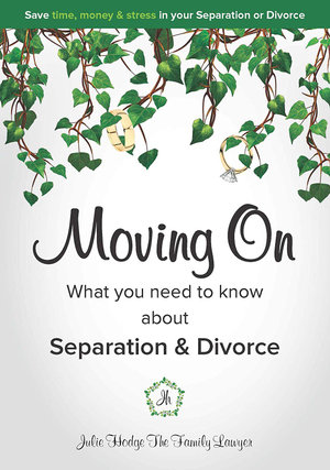 Moving on - What You Need to Know about Separation & Divorce : From The Family Lawyer - Julie Hodge