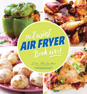 The Easiest Air Fryer Book Ever! - Kim McCosker