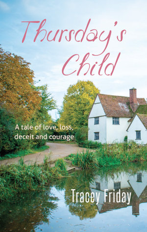 Thursday's Child : A Tale of Love, Loss, Deceit and Courage - Tracey Friday