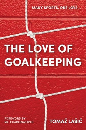 The Love of Goalkeeping - Tomaz Lasic