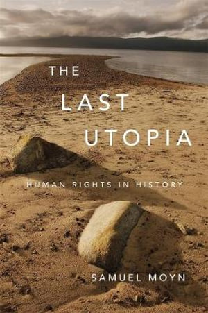 The Last Utopia : Human Rights in History - Samuel Moyn