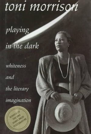 Playing in the Dark : Whiteness and the Literary Imagination - Toni Morrison