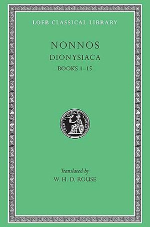 Dionysiaca, Volume I : Books 1-15 - Nonnus,of Panopolis