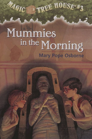 Mummies In The Morning : Magic Tree House Series : Book 3 - Mary Pope Osborne